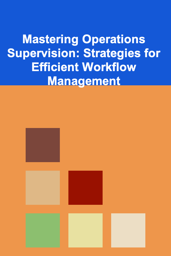 Mastering Operations Supervision: Strategies for Efficient Workflow Management