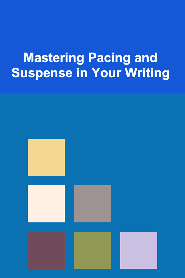Mastering Pacing and Suspense in Your Writing