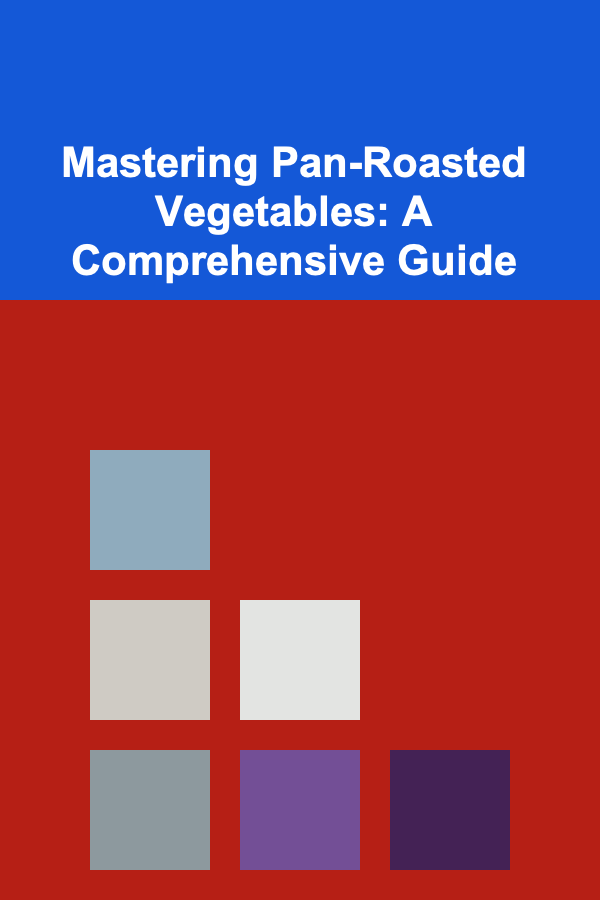 Mastering Pan-Roasted Vegetables: A Comprehensive Guide