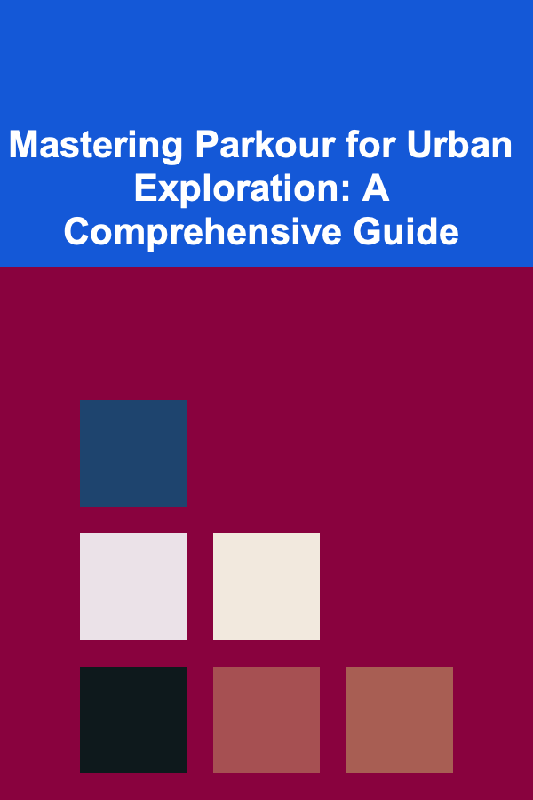 Mastering Parkour for Urban Exploration: A Comprehensive Guide
