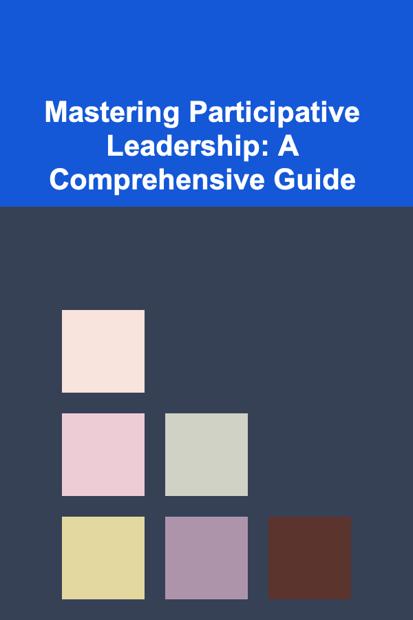 Mastering Participative Leadership: A Comprehensive Guide