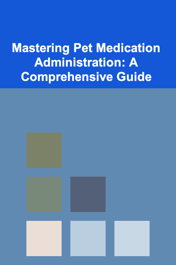 Mastering Pet Medication Administration: A Comprehensive Guide