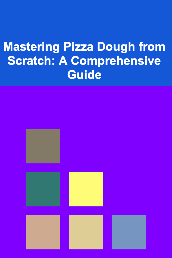 Mastering Pizza Dough from Scratch: A Comprehensive Guide