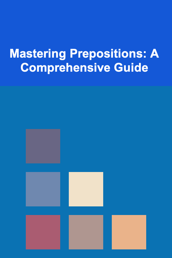 Mastering Prepositions: A Comprehensive Guide
