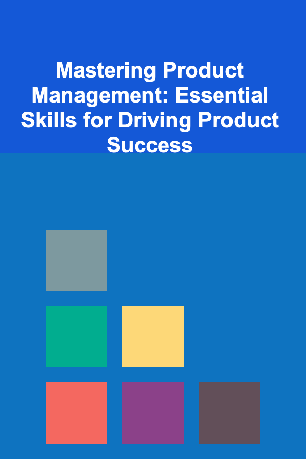 Mastering Product Management: Essential Skills for Driving Product Success