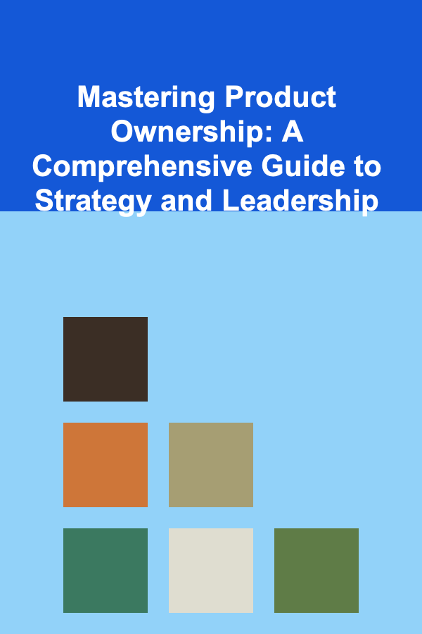 Mastering Product Ownership: A Comprehensive Guide to Strategy and Leadership