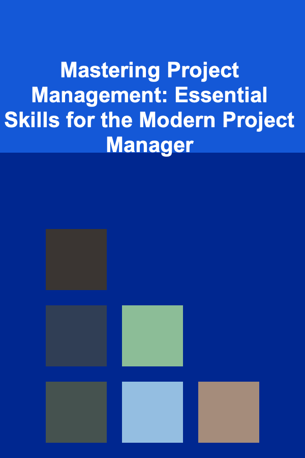 Mastering Project Management: Essential Skills for the Modern Project Manager