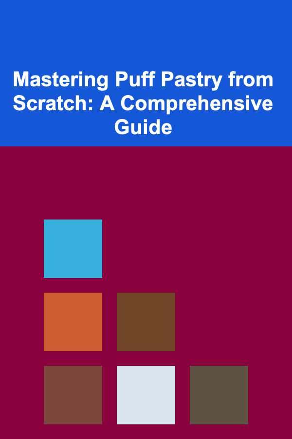 Mastering Puff Pastry from Scratch: A Comprehensive Guide