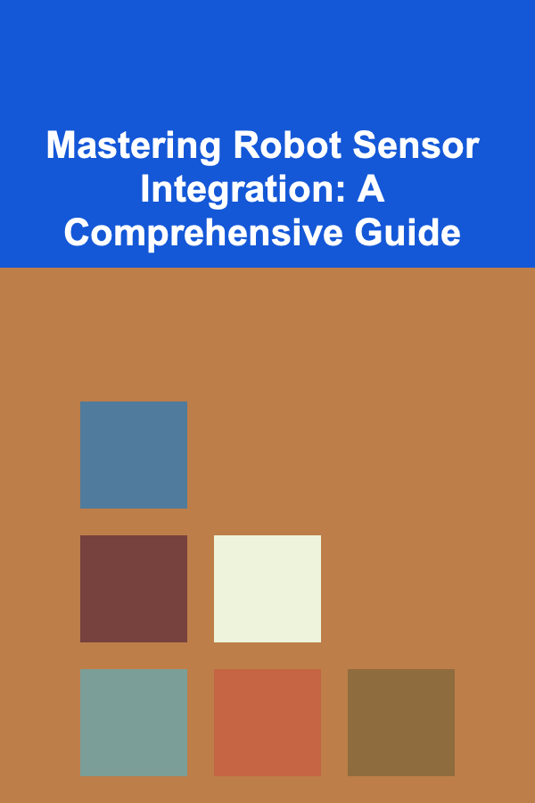 Mastering Robot Sensor Integration: A Comprehensive Guide