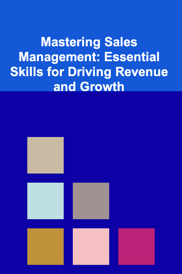 Mastering Sales Management: Essential Skills for Driving Revenue and Growth