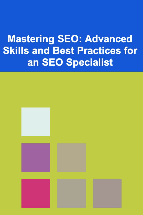 Mastering SEO: Advanced Skills and Best Practices for an SEO Specialist