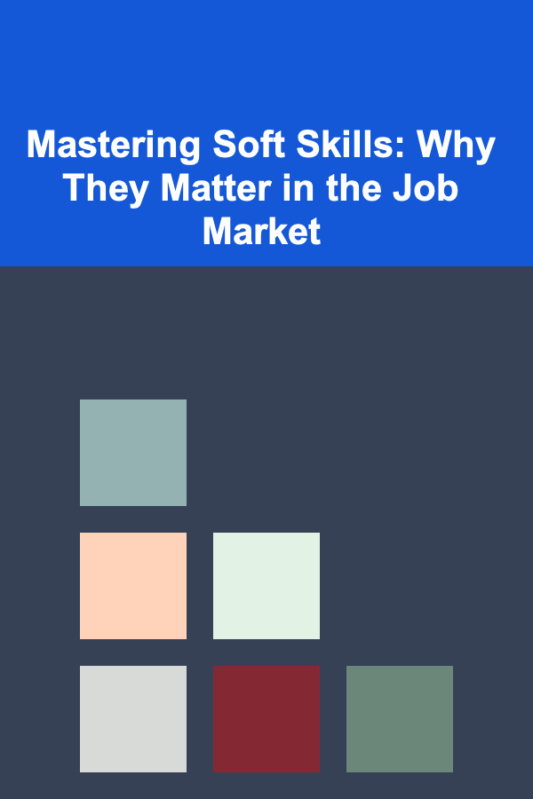 Mastering Soft Skills: Why They Matter in the Job Market