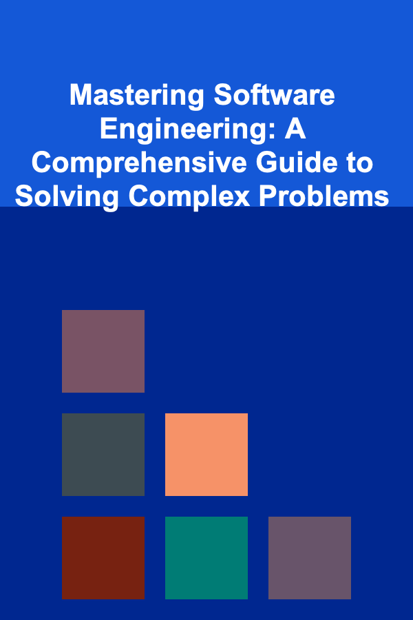 Mastering Software Engineering: A Comprehensive Guide to Solving Complex Problems