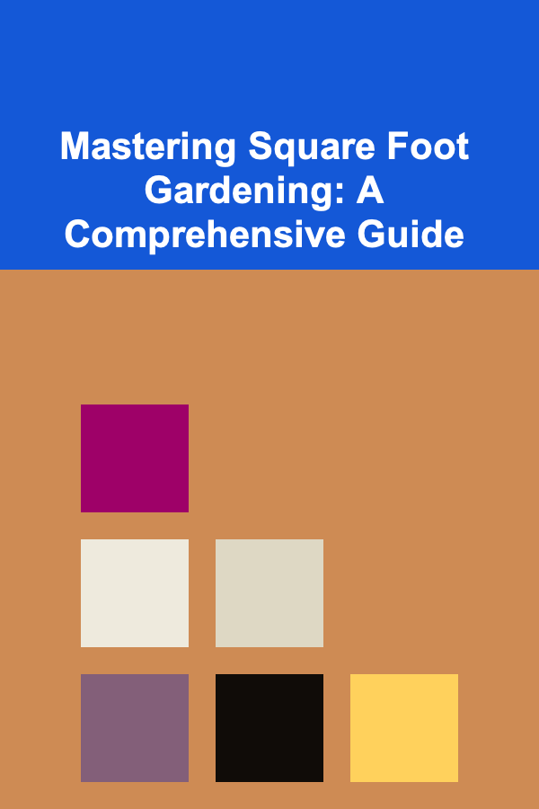 Mastering Square Foot Gardening: A Comprehensive Guide