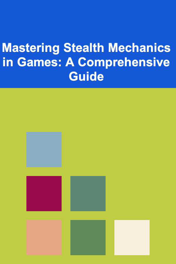 Mastering Stealth Mechanics in Games: A Comprehensive Guide