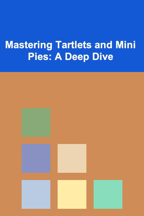 Mastering Tartlets and Mini Pies: A Deep Dive