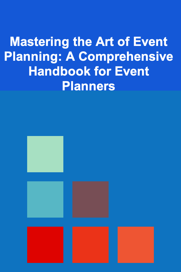 Mastering the Art of Event Planning: A Comprehensive Handbook for Event Planners