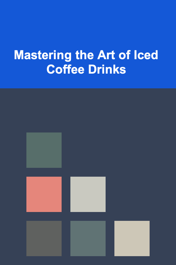 Mastering the Art of Iced Coffee Drinks