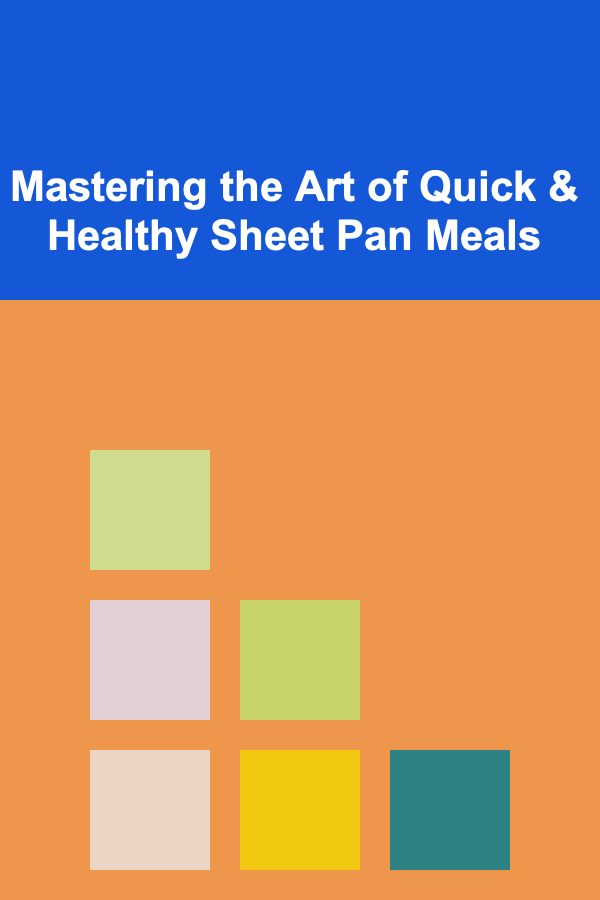 Mastering the Art of Quick & Healthy Sheet Pan Meals