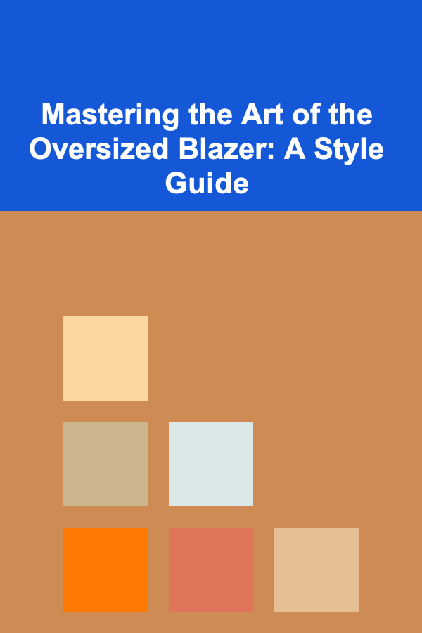Mastering the Art of the Oversized Blazer: A Style Guide