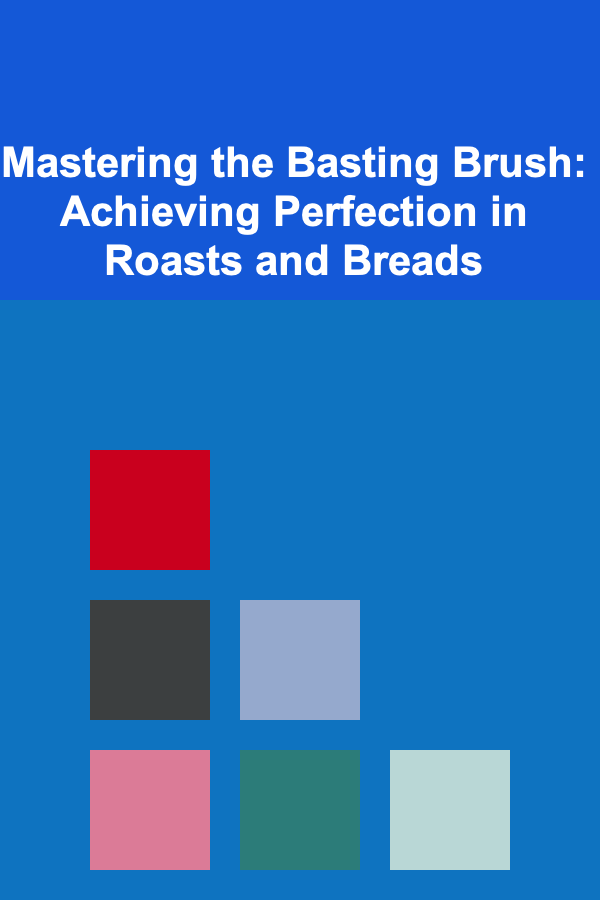 Mastering the Basting Brush: Achieving Perfection in Roasts and Breads