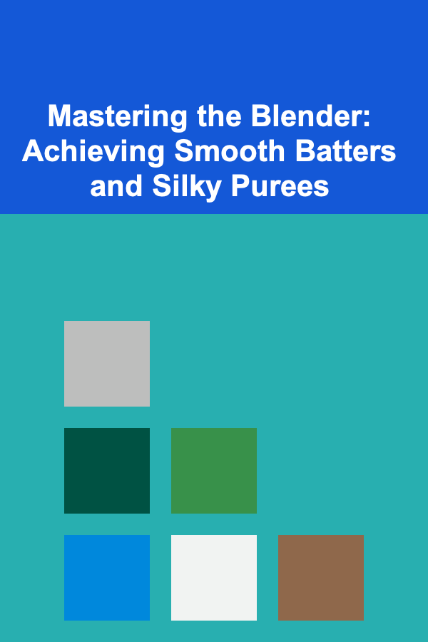 Mastering the Blender: Achieving Smooth Batters and Silky Purees
