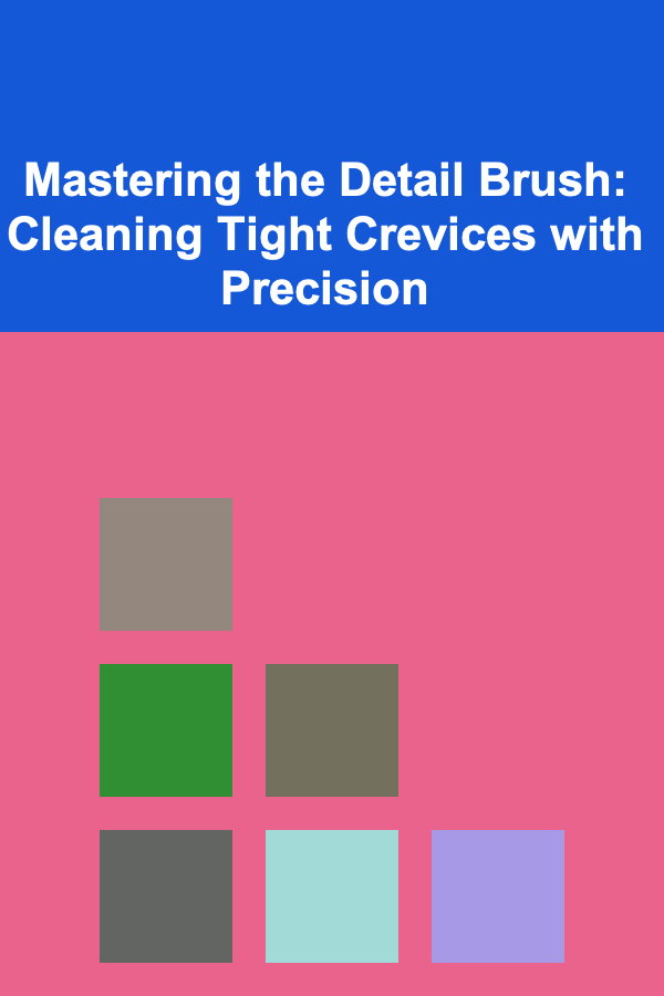 Mastering the Detail Brush: Cleaning Tight Crevices with Precision