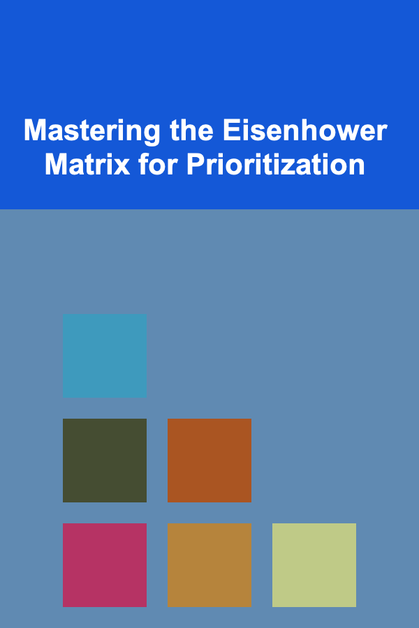 Mastering the Eisenhower Matrix for Prioritization