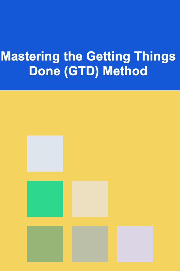 Mastering the Getting Things Done (GTD) Method