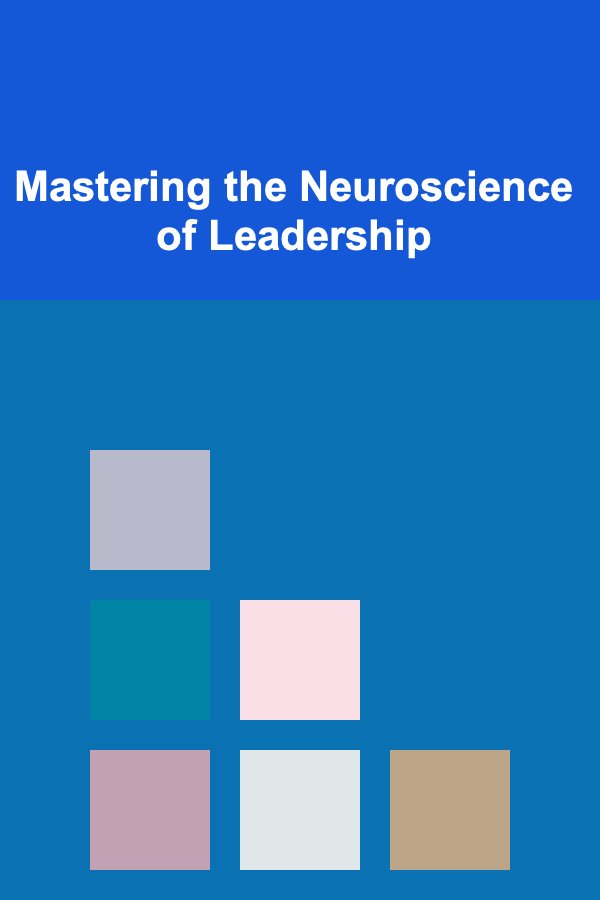 Mastering the Neuroscience of Leadership