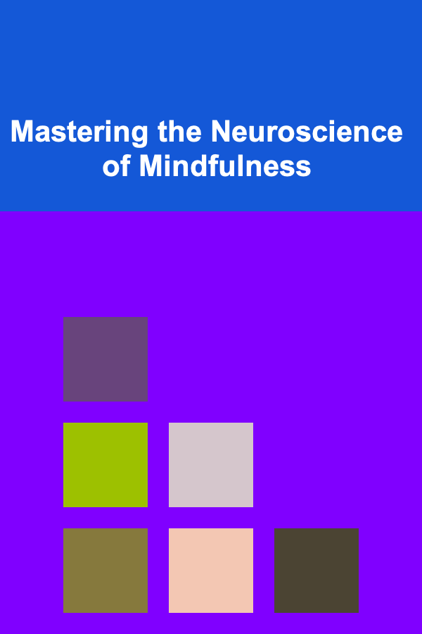 Mastering the Neuroscience of Mindfulness