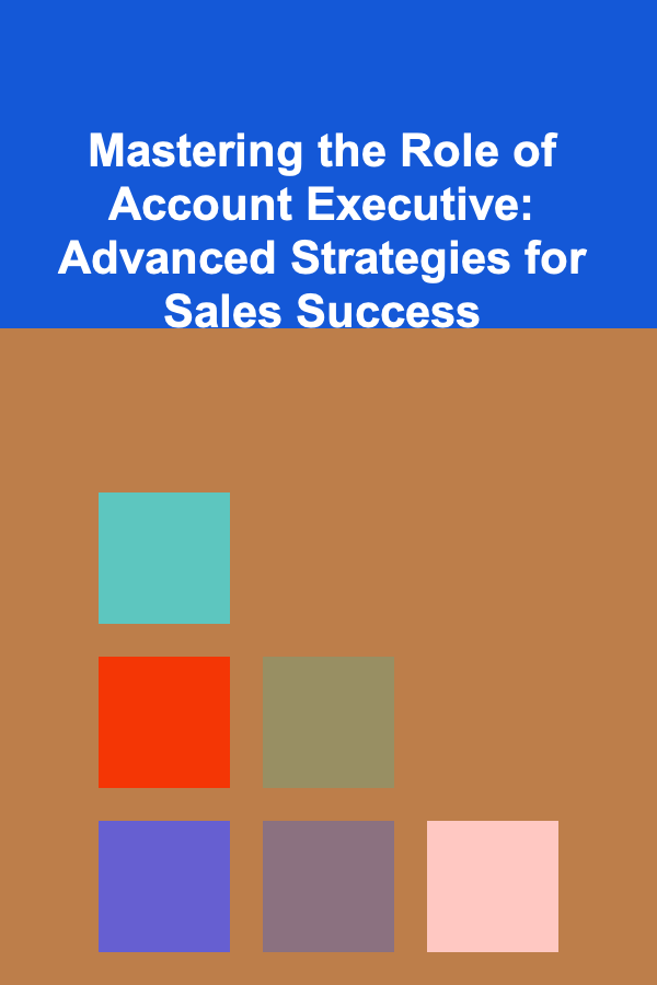 Mastering the Role of Account Executive: Advanced Strategies for Sales Success