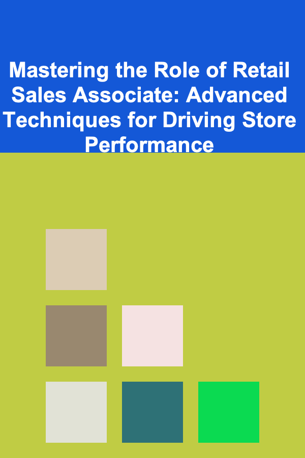 Mastering the Role of Retail Sales Associate: Advanced Techniques for Driving Store Performance