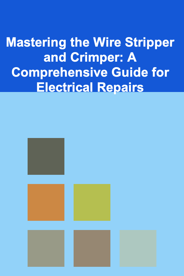 Mastering the Wire Stripper and Crimper: A Comprehensive Guide for Electrical Repairs