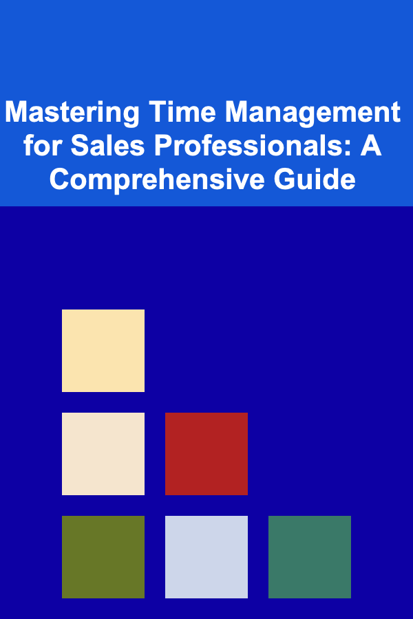 Mastering Time Management for Sales Professionals: A Comprehensive Guide