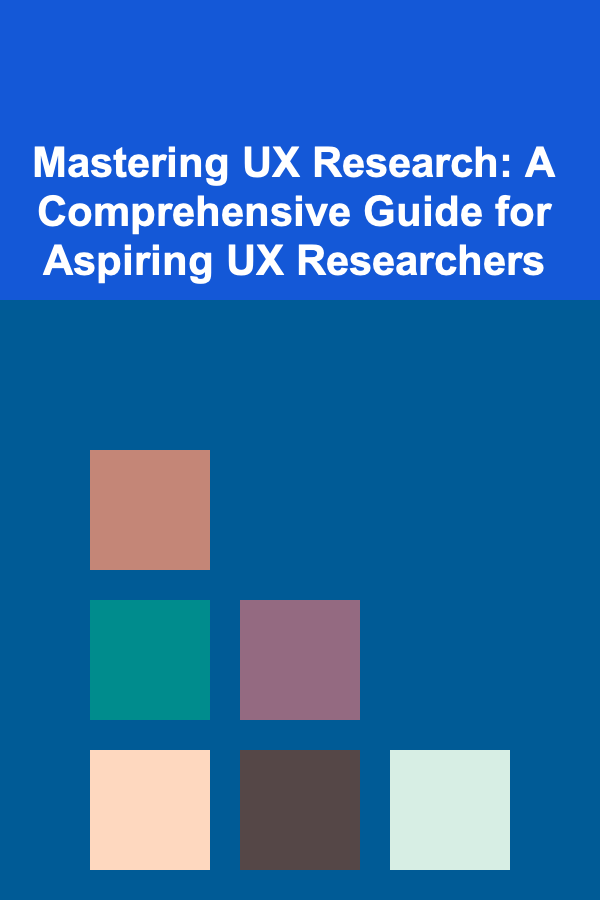 Mastering UX Research: A Comprehensive Guide for Aspiring UX Researchers
