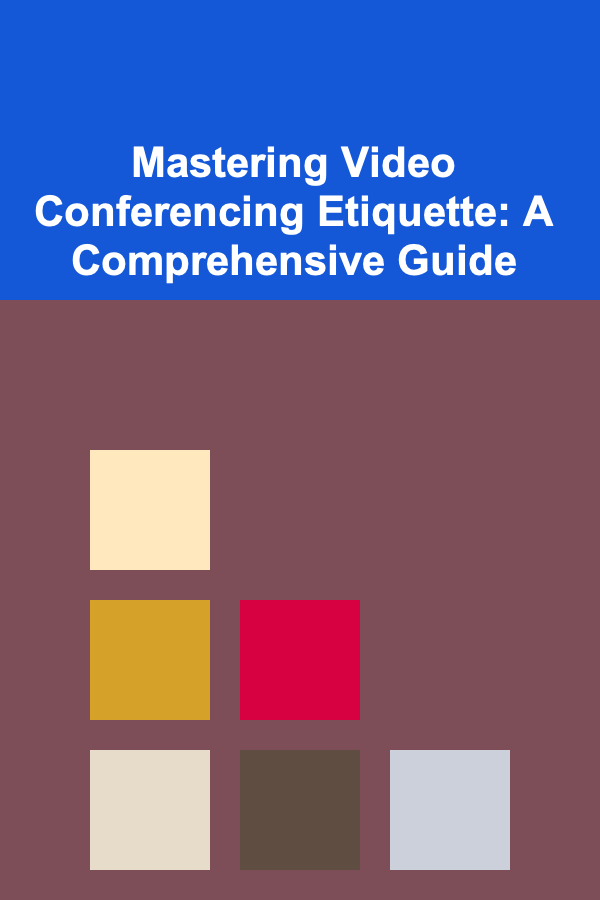 Mastering Video Conferencing Etiquette: A Comprehensive Guide
