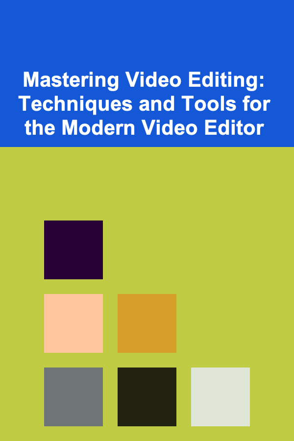 Mastering Video Editing: Techniques and Tools for the Modern Video Editor