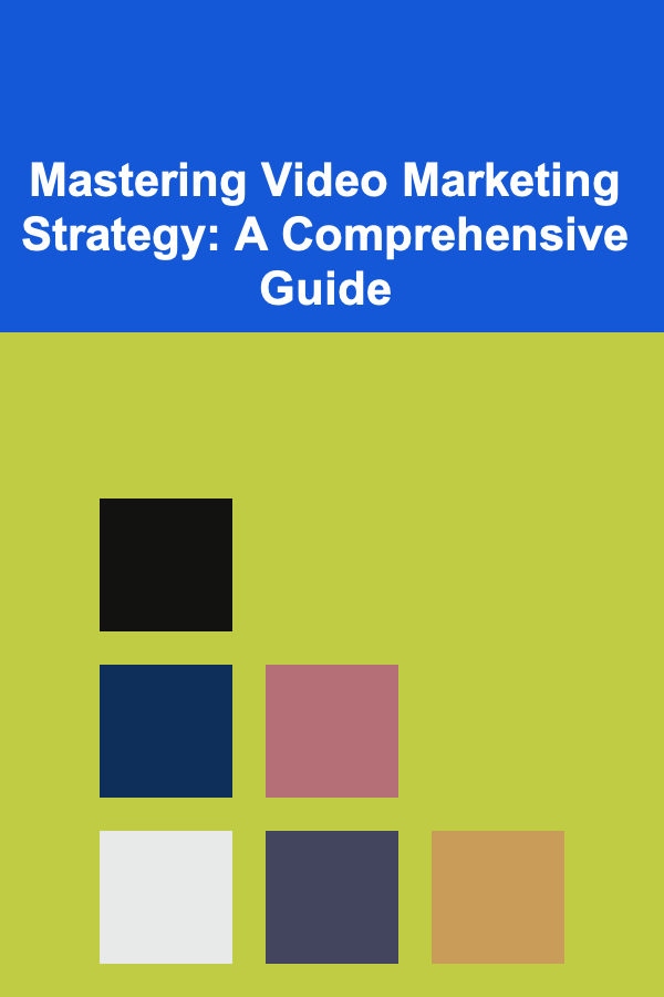 Mastering Video Marketing Strategy: A Comprehensive Guide