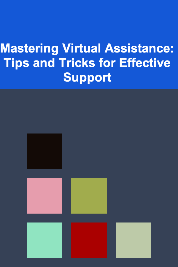 Mastering Virtual Assistance: Tips and Tricks for Effective Support