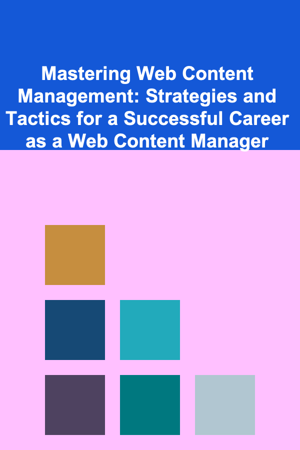 Mastering Web Content Management: Strategies and Tactics for a Successful Career as a Web Content Manager