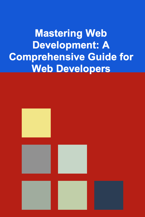 Mastering Web Development: A Comprehensive Guide for Web Developers