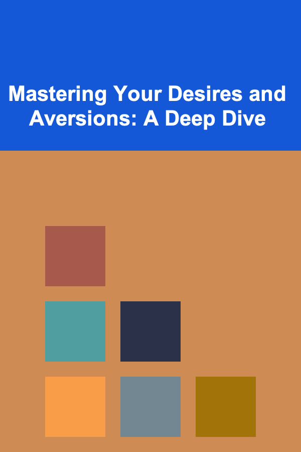 Mastering Your Desires and Aversions: A Deep Dive