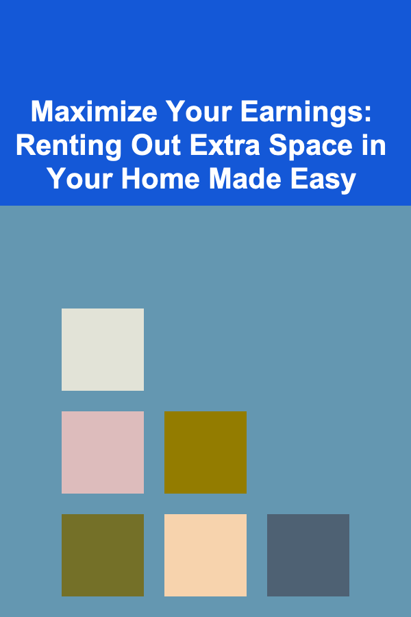 Maximize Your Earnings: Renting Out Extra Space in Your Home Made Easy
