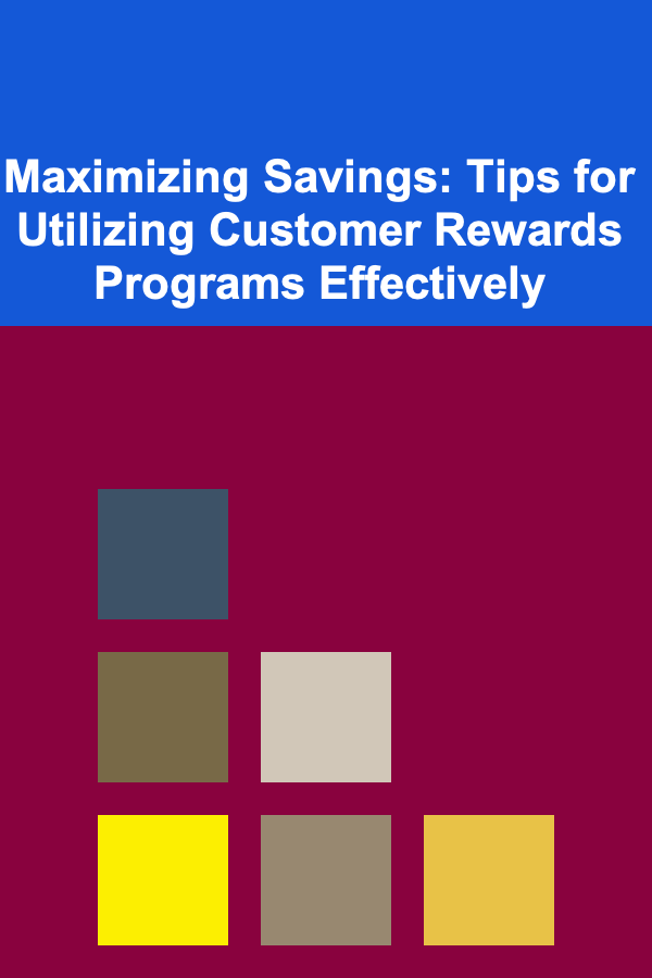 Maximizing Savings: Tips for Utilizing Customer Rewards Programs Effectively