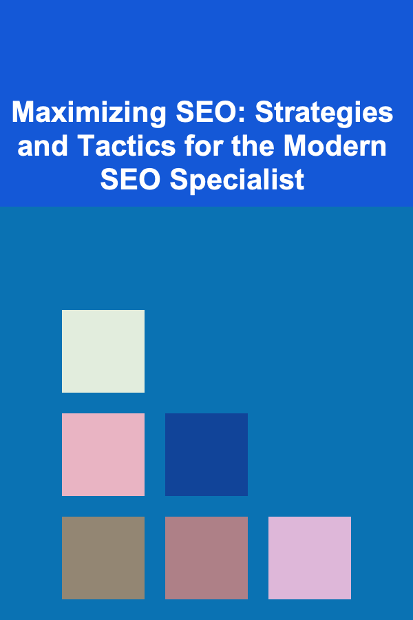 Maximizing SEO: Strategies and Tactics for the Modern SEO Specialist
