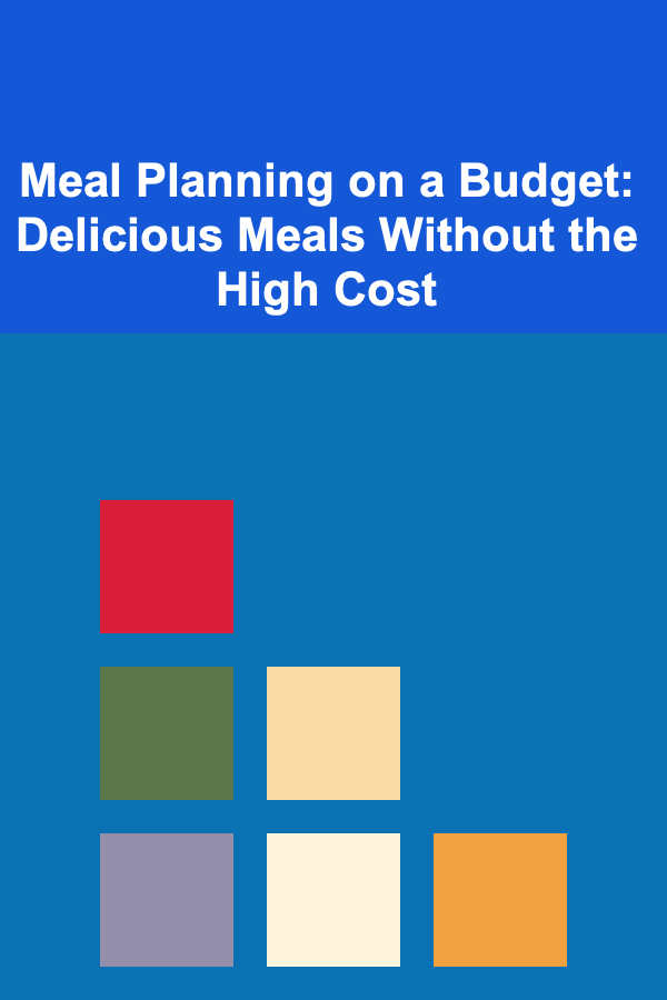 Meal Planning on a Budget: Delicious Meals Without the High Cost