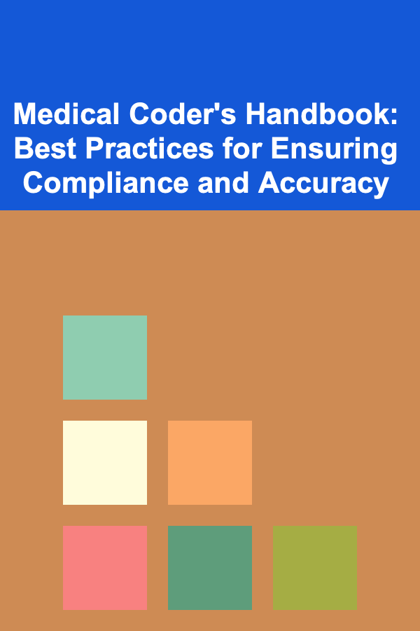 Medical Coder's Handbook: Best Practices for Ensuring Compliance and Accuracy