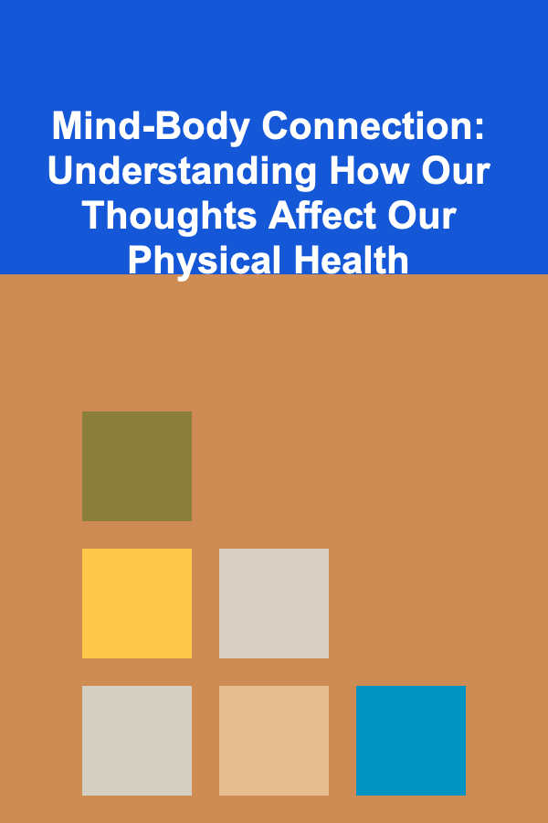Mind-Body Connection: Understanding How Our Thoughts Affect Our Physical Health