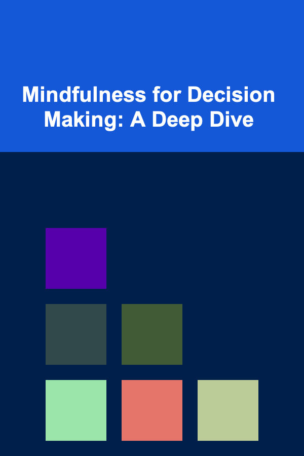 Mindfulness for Decision Making: A Deep Dive